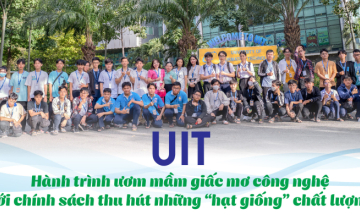 UIT - HÀNH TRÌNH ƯƠM MẦM GIẤC MƠ CÔNG NGHỆ VỚI CHÍNH SÁCH THU HÚT NHỮNG “HẠT GIỐNG" CHẤT LƯỢNG